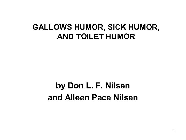 GALLOWS HUMOR, SICK HUMOR, AND TOILET HUMOR by Don L. F. Nilsen and Alleen