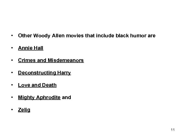  • Other Woody Allen movies that include black humor are • Annie Hall