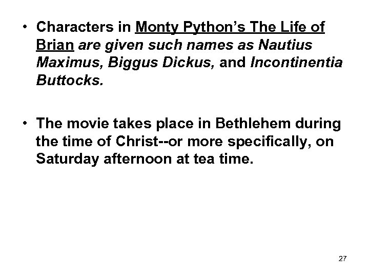  • Characters in Monty Python’s The Life of Brian are given such names
