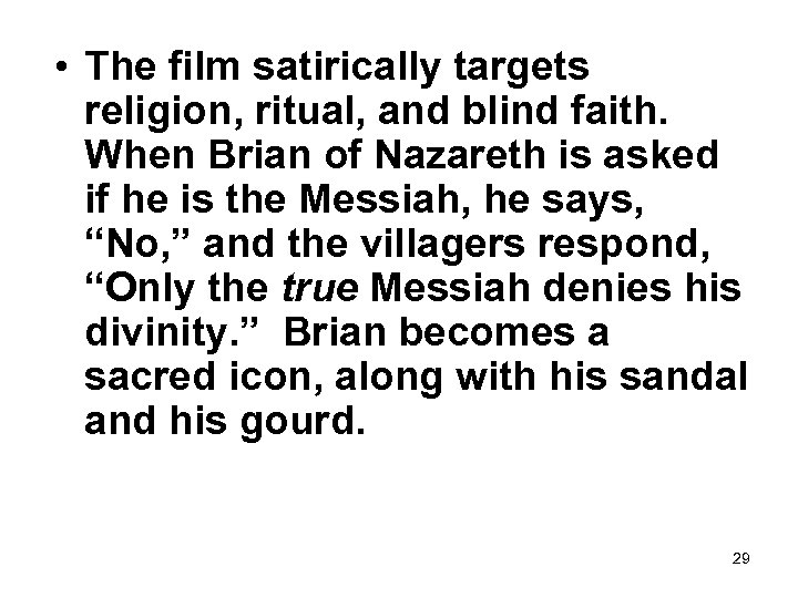  • The film satirically targets religion, ritual, and blind faith. When Brian of