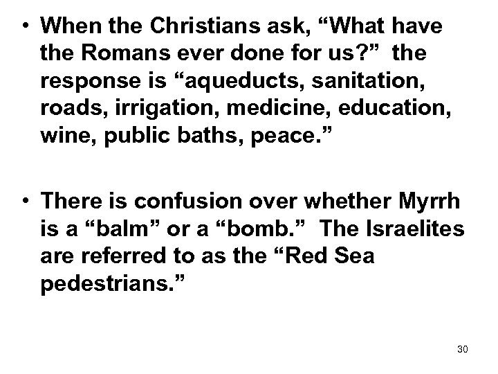  • When the Christians ask, “What have the Romans ever done for us?