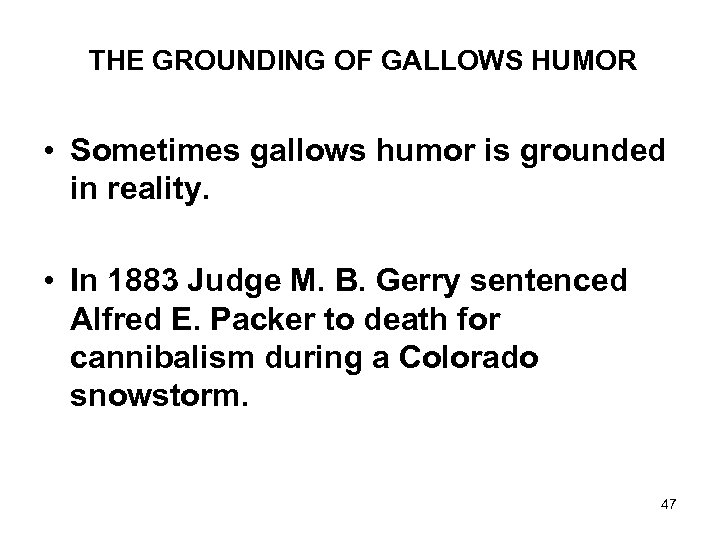 THE GROUNDING OF GALLOWS HUMOR • Sometimes gallows humor is grounded in reality. •