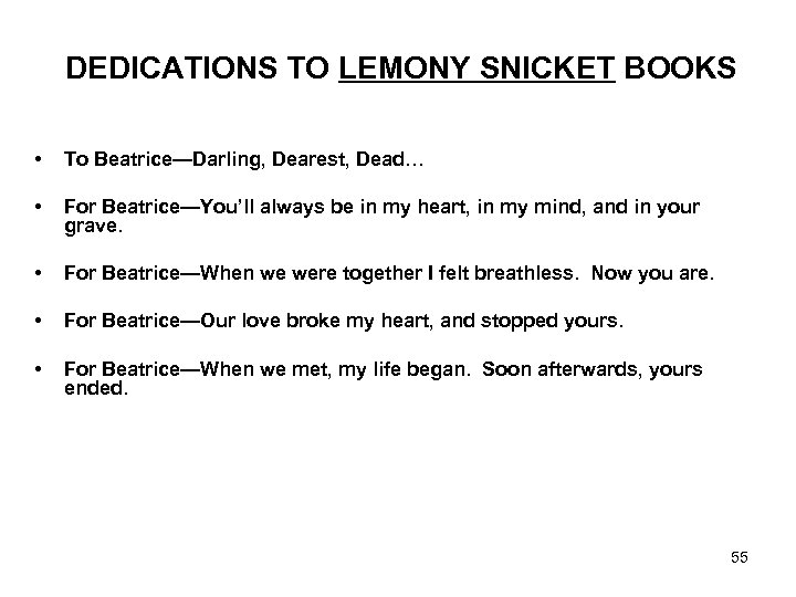DEDICATIONS TO LEMONY SNICKET BOOKS • To Beatrice—Darling, Dearest, Dead… • For Beatrice—You’ll always