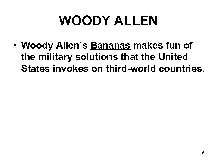 WOODY ALLEN • Woody Allen’s Bananas makes fun of the military solutions that the