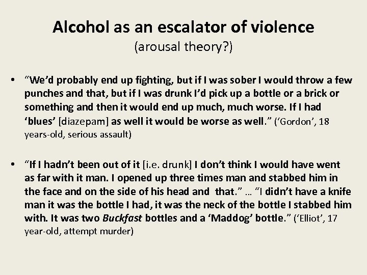 Alcohol as an escalator of violence (arousal theory? ) • “We’d probably end up