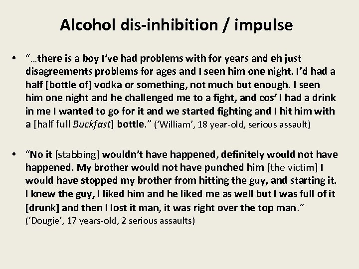 Alcohol dis-inhibition / impulse • “…there is a boy I’ve had problems with for