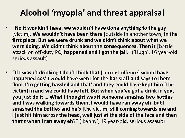 Alcohol ‘myopia’ and threat appraisal • “No it wouldn’t have, we wouldn’t have done