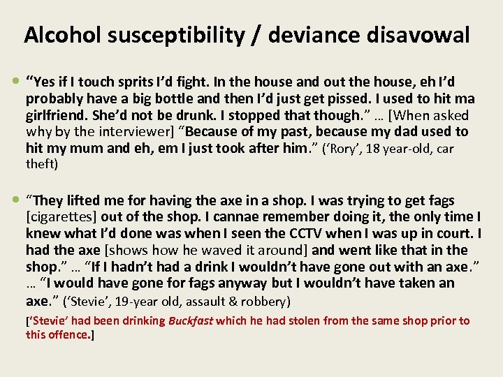 Alcohol susceptibility / deviance disavowal “Yes if I touch sprits I’d fight. In the
