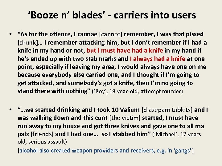 ‘Booze n’ blades’ - carriers into users • “As for the offence, I cannae