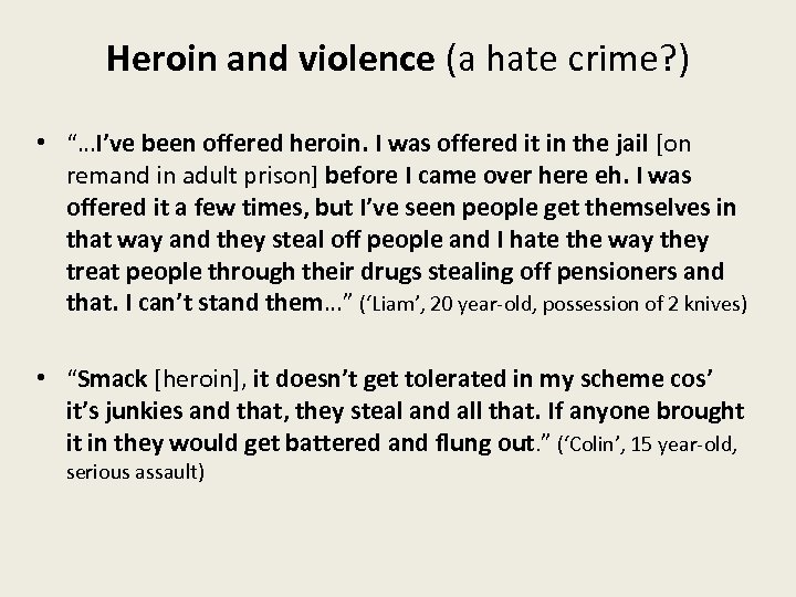 Heroin and violence (a hate crime? ) • “…I’ve been offered heroin. I was