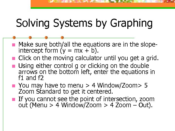 Solving Systems by Graphing n n n Make sure both/all the equations are in