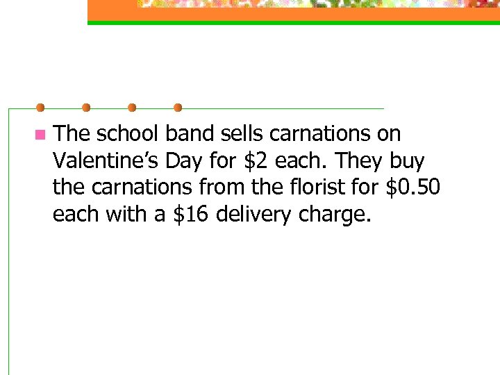 n The school band sells carnations on Valentine’s Day for $2 each. They buy