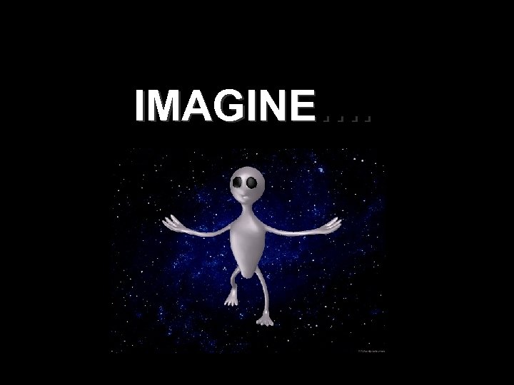 IMAGINE…. 