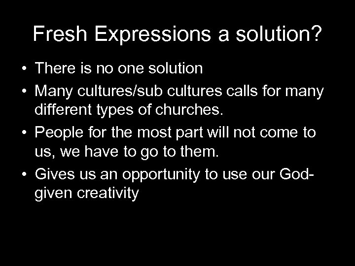 Fresh Expressions a solution? • There is no one solution • Many cultures/sub cultures