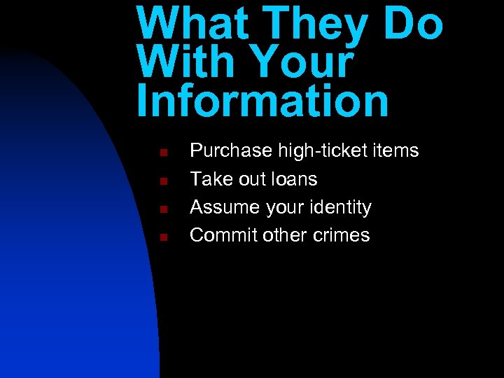 What They Do With Your Information n n Purchase high-ticket items Take out loans