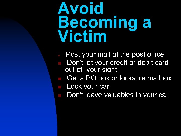 Avoid Becoming a Victim n n n Post your mail at the post office