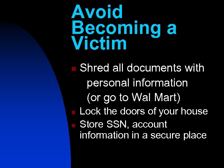 Avoid Becoming a Victim n n n Shred all documents with personal information (or