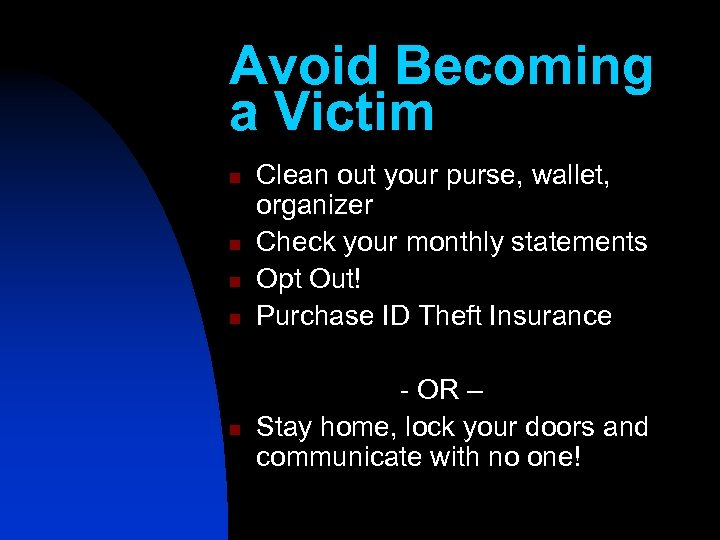 Avoid Becoming a Victim n n n Clean out your purse, wallet, organizer Check