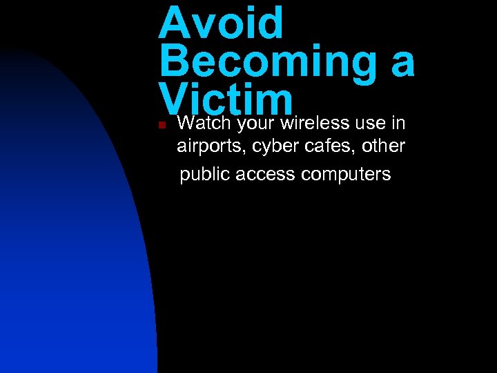 Avoid Becoming a Victim use in Watch your wireless n airports, cyber cafes, other