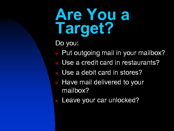 Are You a Target? Do you: n Put outgoing mail in your mailbox? n