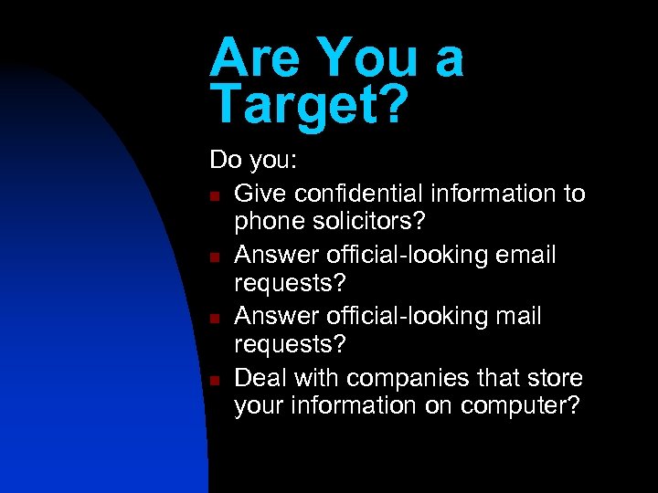 Are You a Target? Do you: n Give confidential information to phone solicitors? n