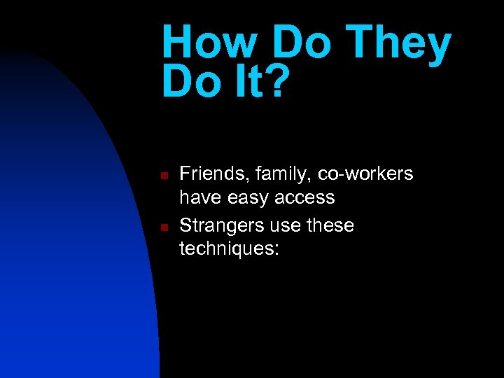 How Do They Do It? n n Friends, family, co-workers have easy access Strangers