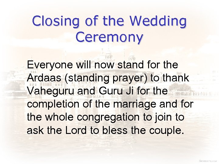 Closing of the Wedding Ceremony Everyone will now stand for the Ardaas (standing prayer)