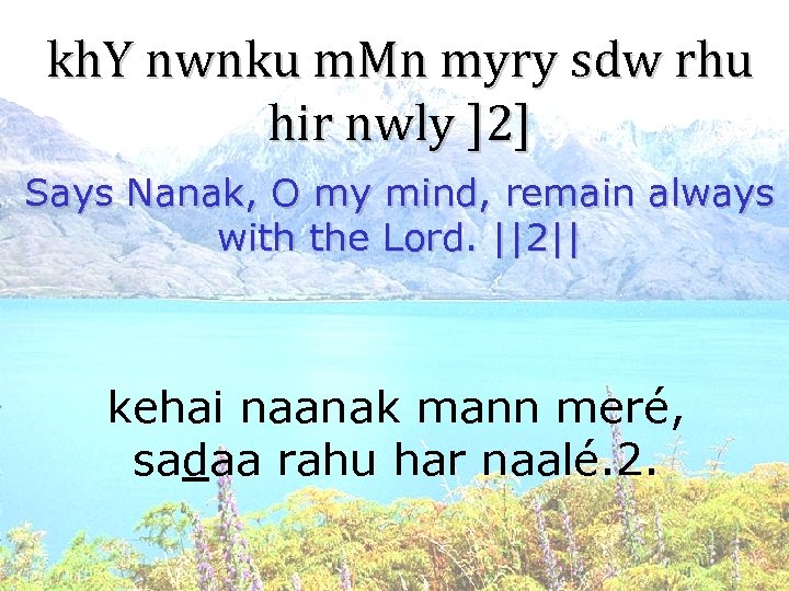 kh. Y nwnku m. Mn myry sdw rhu hir nwly ]2] Says Nanak, O