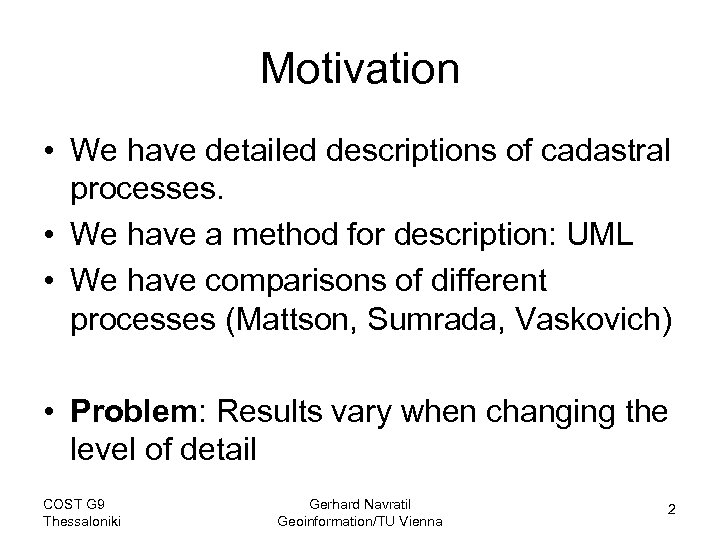 Motivation • We have detailed descriptions of cadastral processes. • We have a method