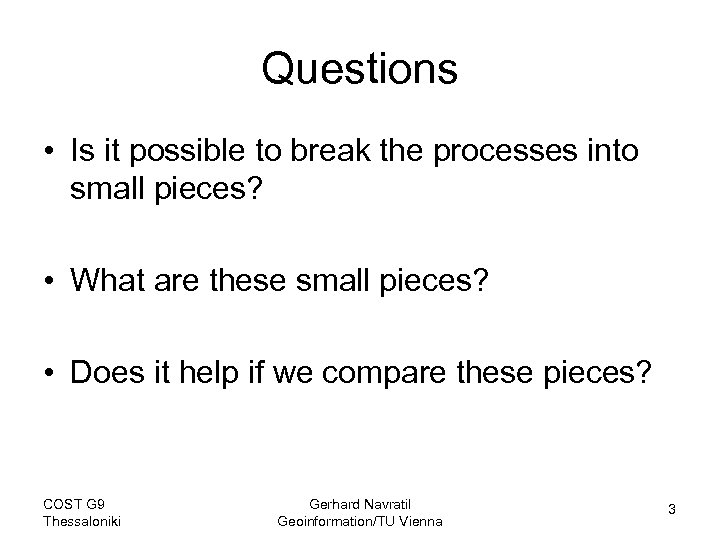 Questions • Is it possible to break the processes into small pieces? • What