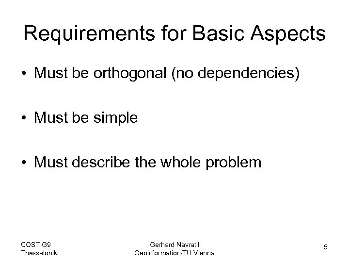 Requirements for Basic Aspects • Must be orthogonal (no dependencies) • Must be simple