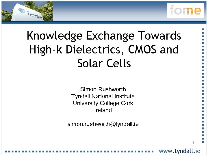 Knowledge Exchange Towards High-k Dielectrics, CMOS and Solar Cells Simon Rushworth Tyndall National Institute