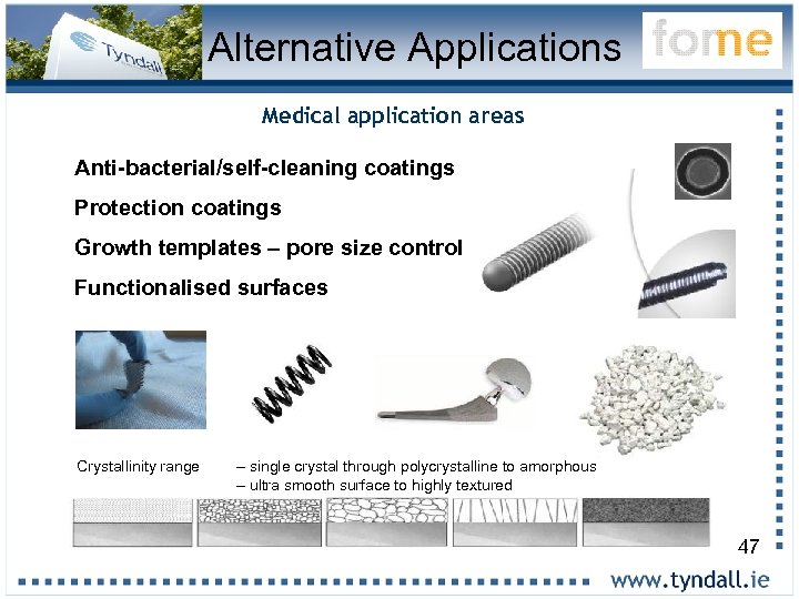 Alternative Applications Medical application areas Anti-bacterial/self-cleaning coatings Protection coatings Growth templates – pore size