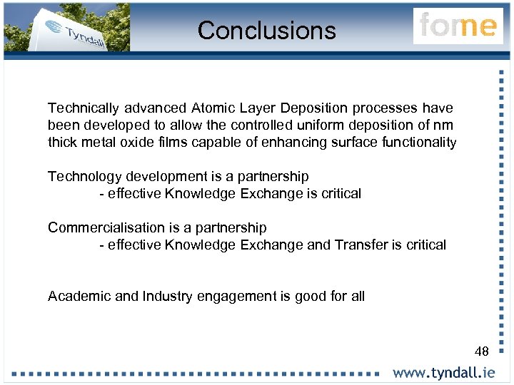 Conclusions Technically advanced Atomic Layer Deposition processes have been developed to allow the controlled