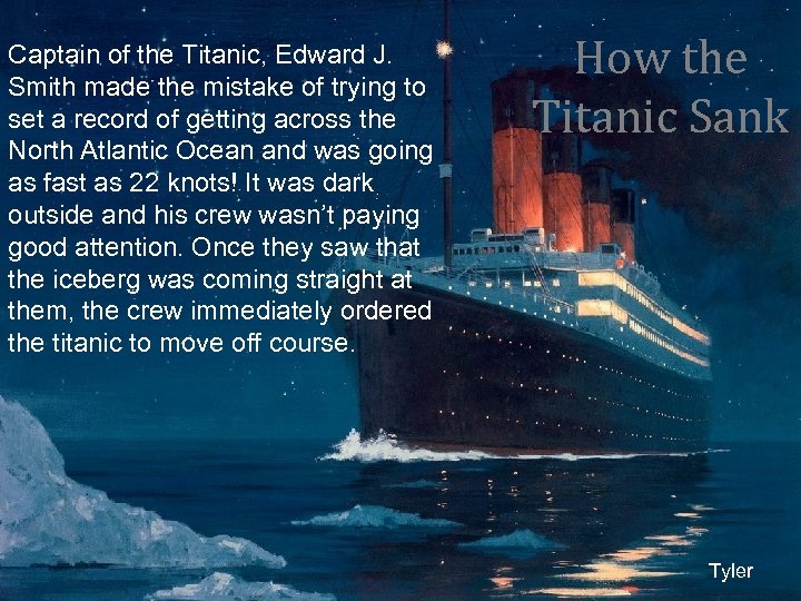Captain of the Titanic, Edward J. Smith made the mistake of trying to set