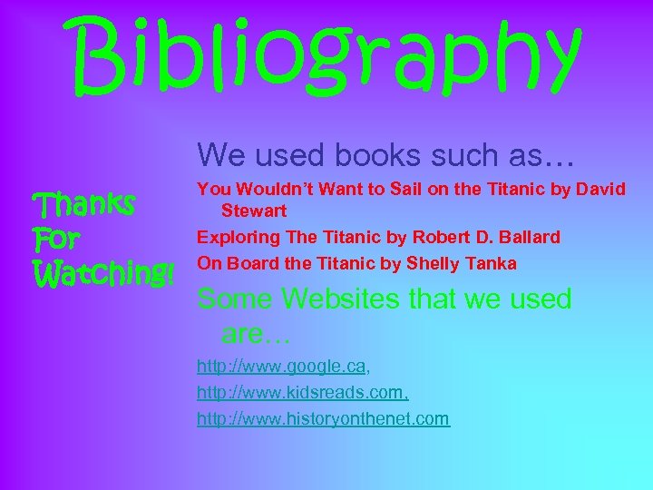 Bibliography We used books such as… Thanks For Watching! You Wouldn’t Want to Sail