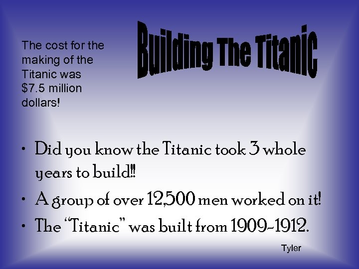 The cost for the making of the Titanic was $7. 5 million dollars! •