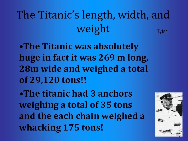 The Titanic’s length, width, and weight Tyler • The Titanic was absolutely huge in