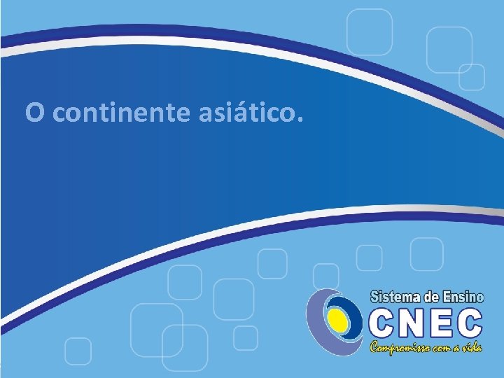 O continente asiático. 