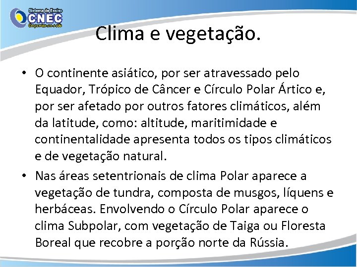 Clima e vegetação. • O continente asiático, por ser atravessado pelo Equador, Trópico de