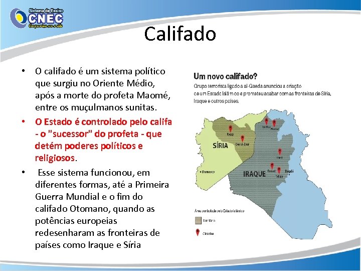 Califado • O califado é um sistema político que surgiu no Oriente Médio, após
