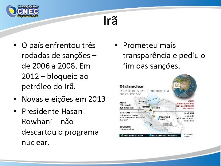 Irã • O país enfrentou três rodadas de sanções – de 2006 a 2008.