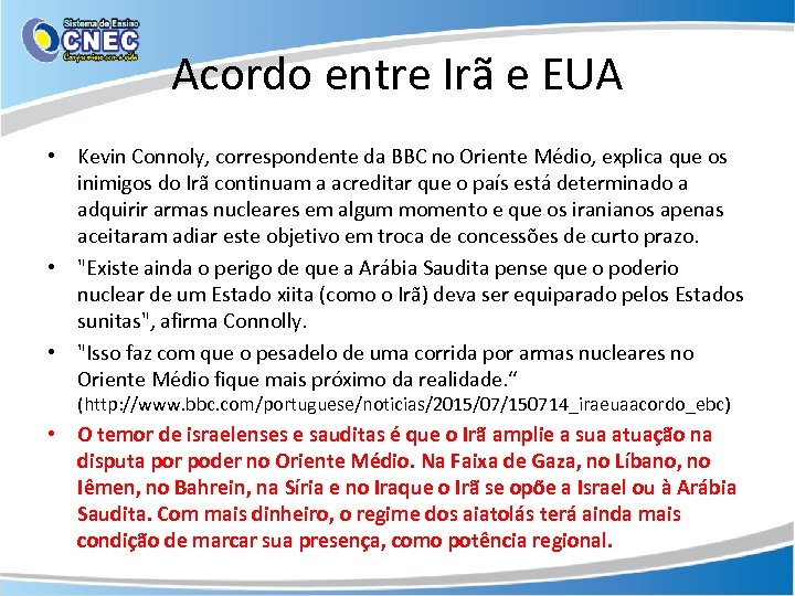 Acordo entre Irã e EUA • Kevin Connoly, correspondente da BBC no Oriente Médio,