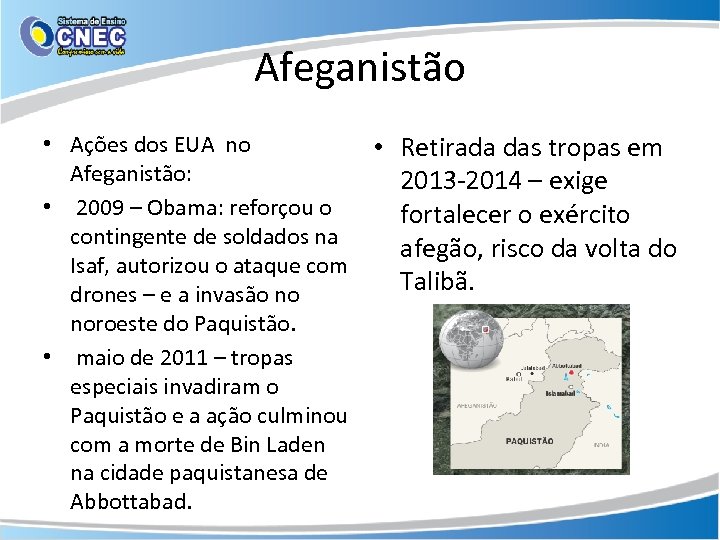 Afeganistão • Ações dos EUA no • Retirada das tropas em Afeganistão: 2013 -2014