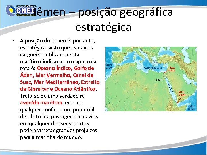 Iêmen – posição geográfica estratégica • A posição do Iêmen é, portanto, estratégica, visto