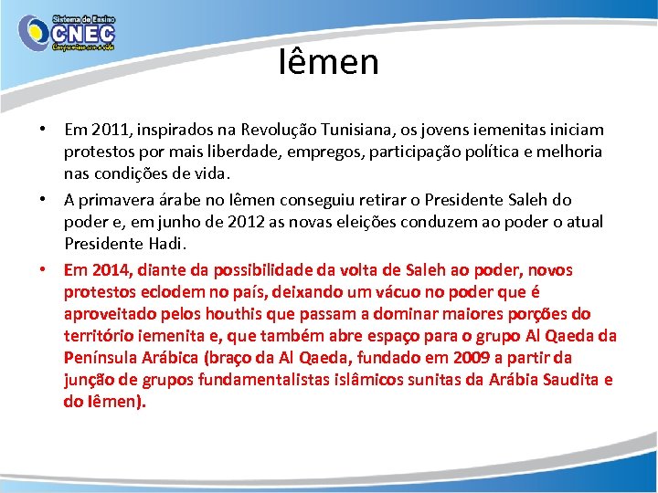 Iêmen • Em 2011, inspirados na Revolução Tunisiana, os jovens iemenitas iniciam protestos por
