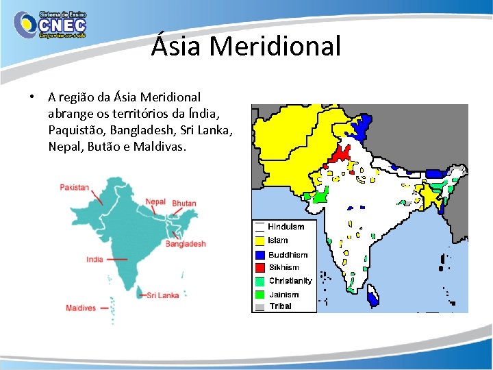 Ásia Meridional • A região da Ásia Meridional abrange os territórios da Índia, Paquistão,