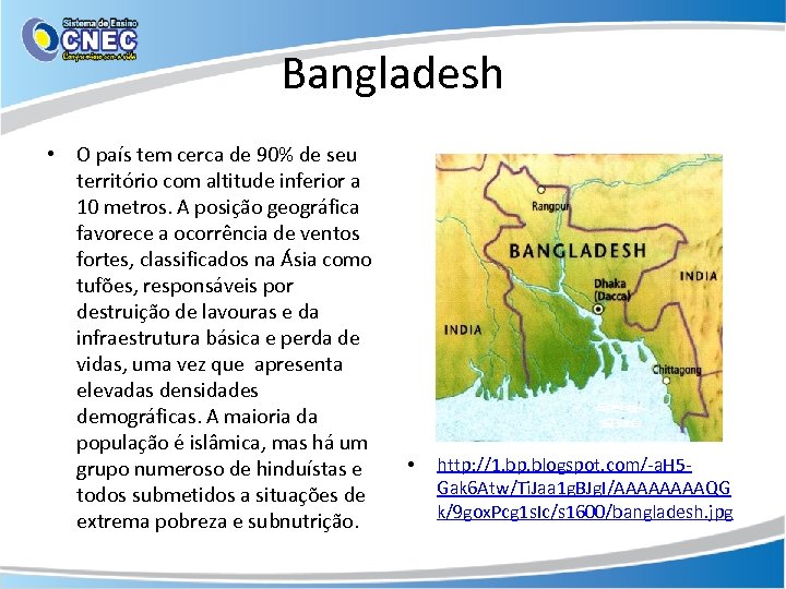 Bangladesh • O país tem cerca de 90% de seu território com altitude inferior