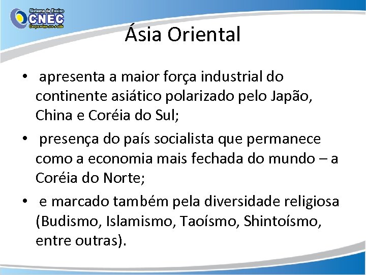 Ásia Oriental • apresenta a maior força industrial do continente asiático polarizado pelo Japão,