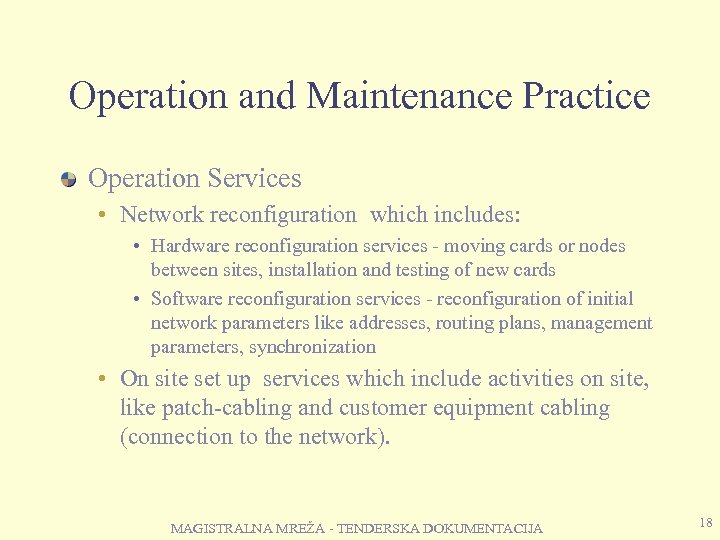 Operation and Maintenance Practice Operation Services • Network reconfiguration which includes: • Hardware reconfiguration